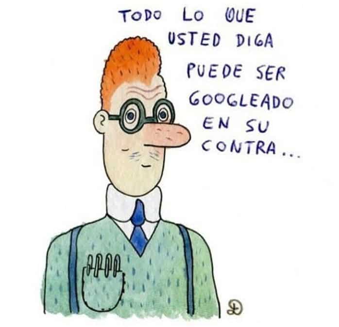 Todo…puede ser googleado en su contra