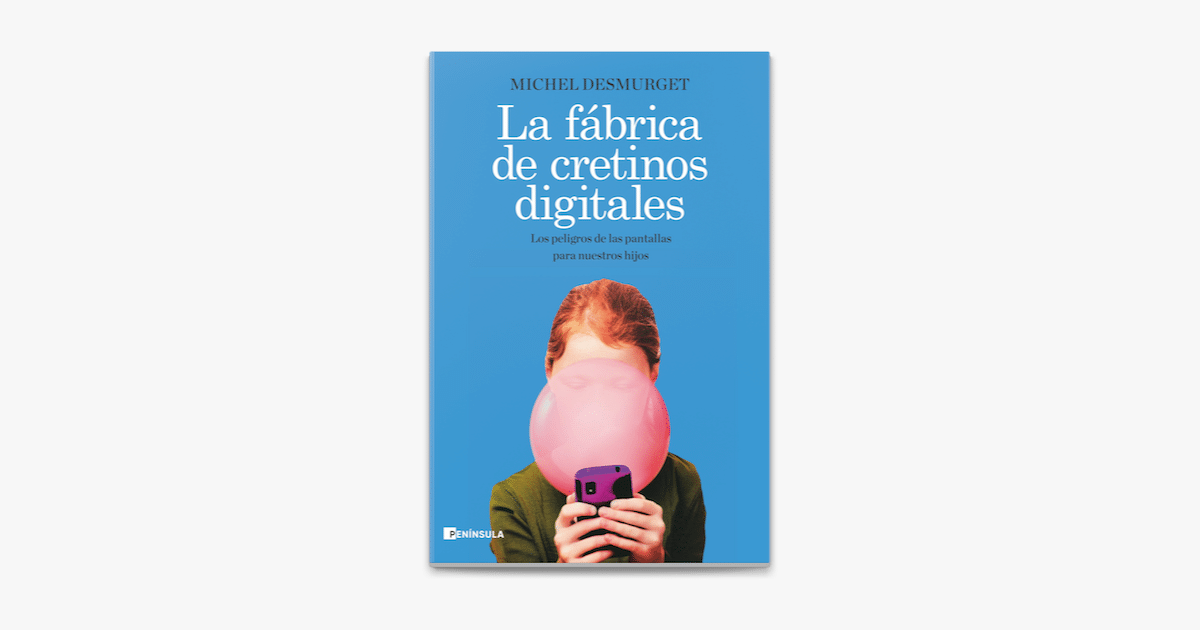 Desmurget: fabricando cretinos digitales